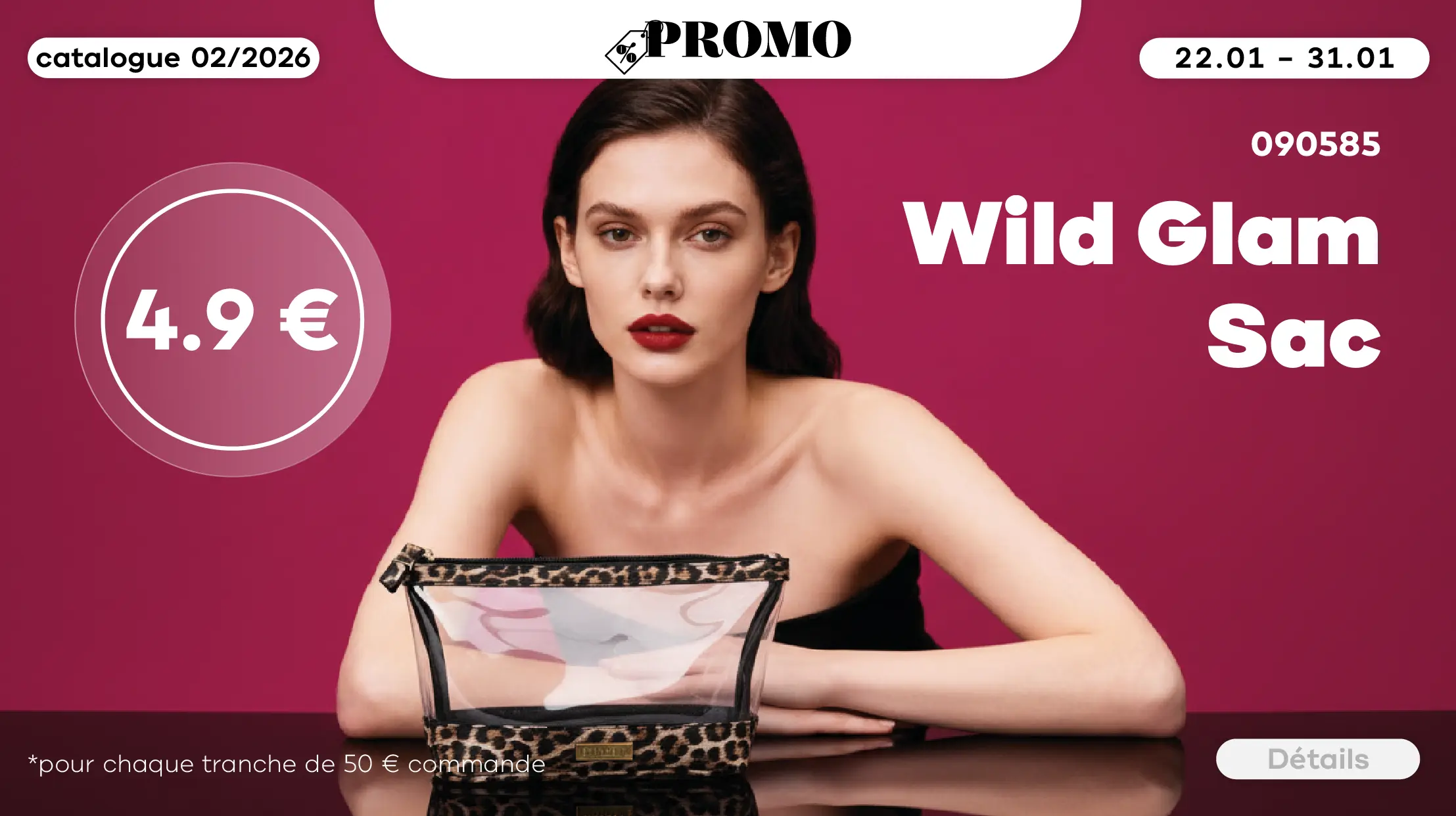 DU 22.01 au 31.01 seulement, obtenez le sac 090585 Wild Glam dans une couleur tendance pour seulement 4,9€ pour chaque 50€ d’achat